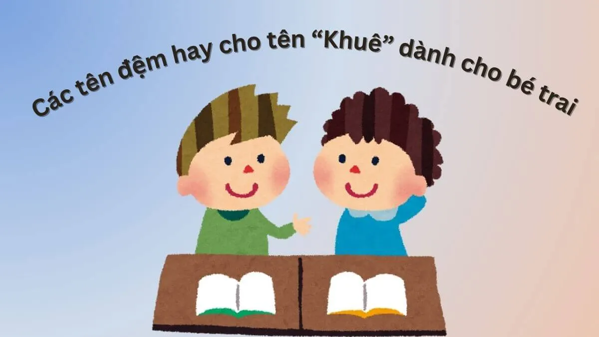 Các tên đệm đẹp cho bé trai tên Khuê hợp mệnh
