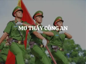Mơ thấy công an: Nỗi lo lắng bao trùm.