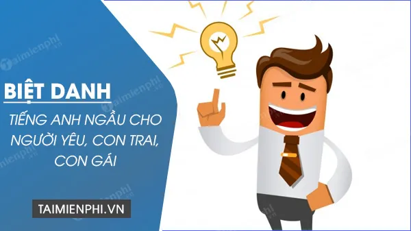 Biệt danh tiếng Anh ngầu giúp bạn gây ấn tượng và thể hiện cá tính
