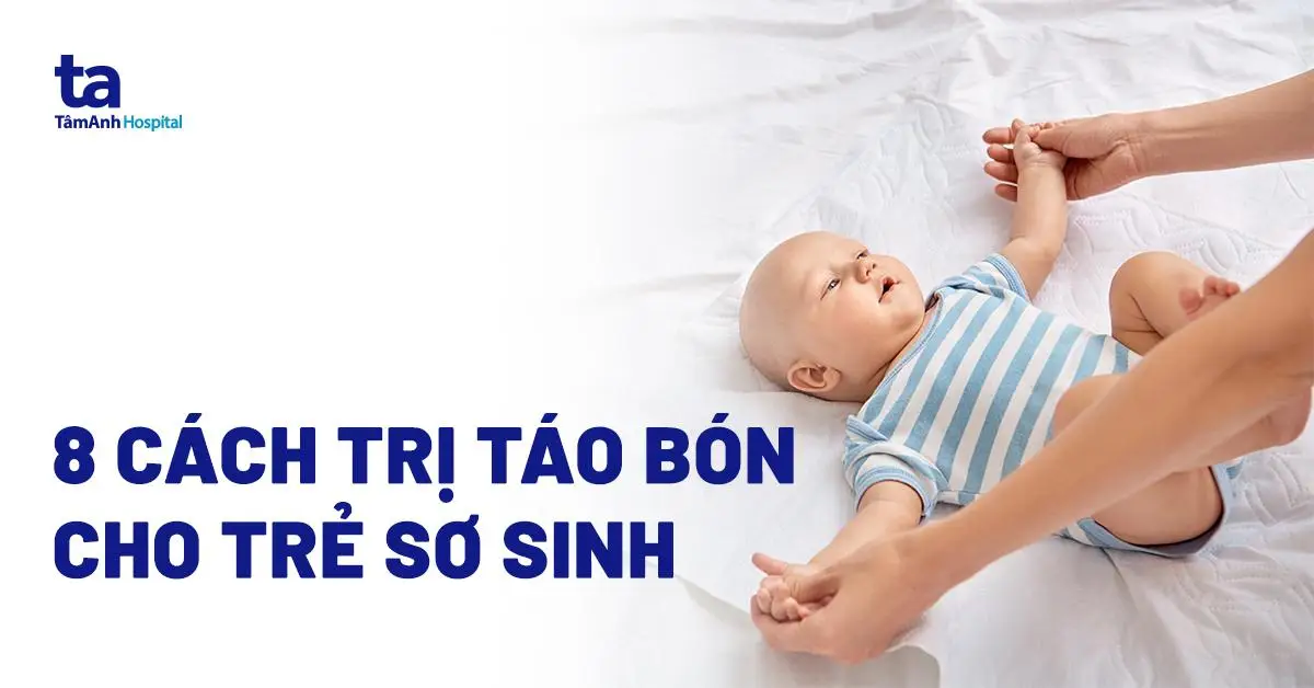 10 Phương Pháp Trị Táo Bón Cho Trẻ Sơ Sinh Hiệu Quả Và An Toàn Nhất
