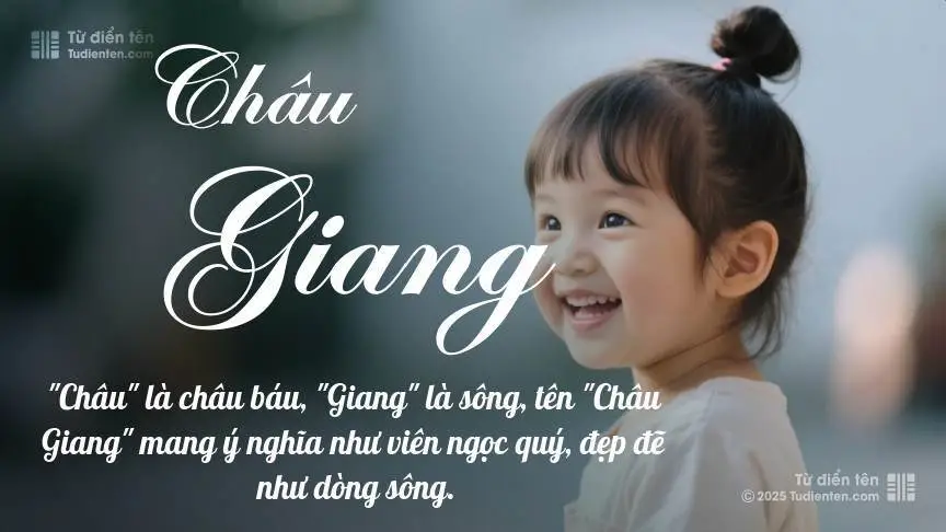 Ý Nghĩa Tên Châu Giang | Thanh Cao, Thuần Khiết Và Phong Thủy Hài Hòa