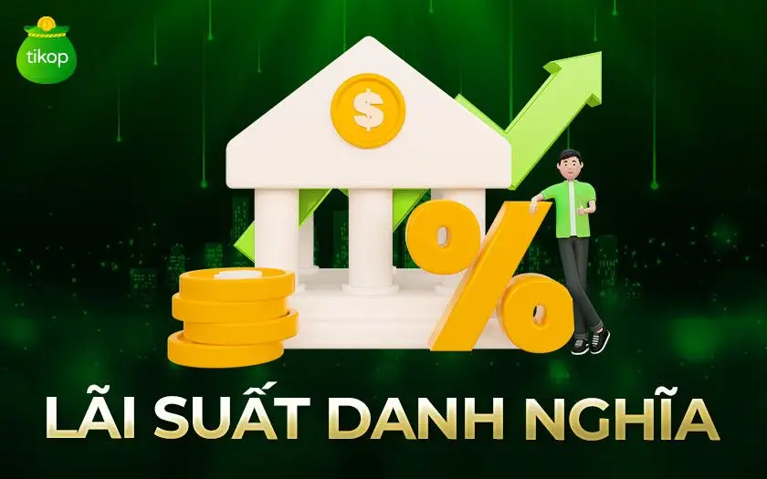 Lãi Suất Danh Nghĩa Là Gì | Phân Biệt Chi Tiết Với Lãi Suất Thực Tế
