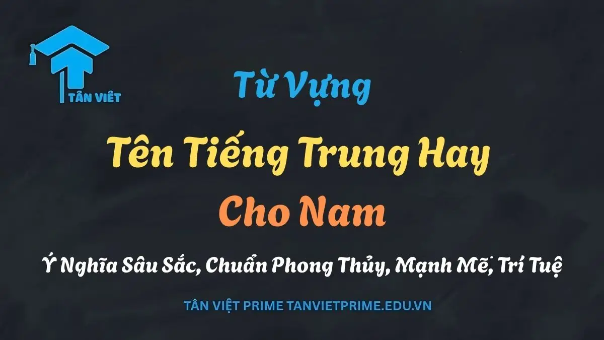 Ý Nghĩa Tên Tiếng Trung | Phong Thủy Đặt Tên Theo Âm Hán Việt