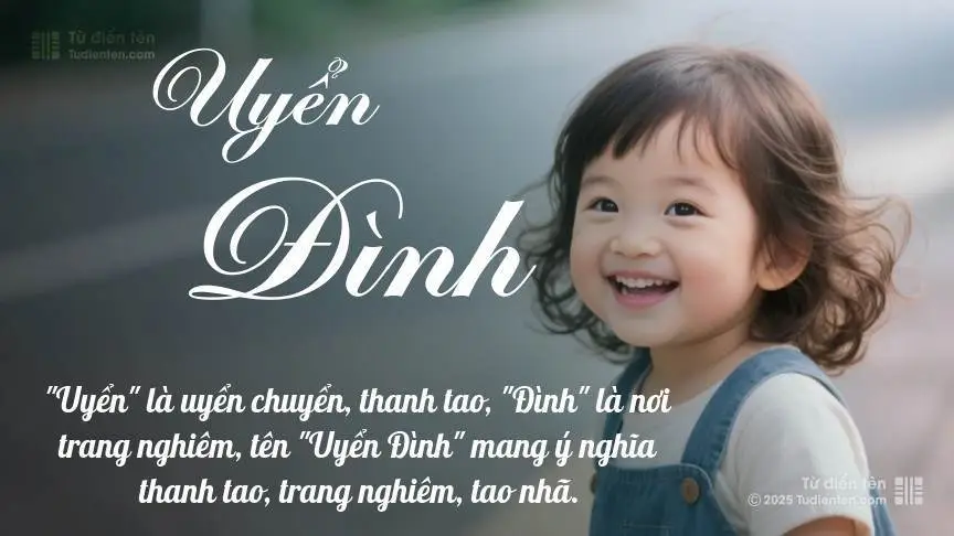 Ý Nghĩa Tên Uyển Đình | Thanh Lịch, Hiền Dịu, Hợp Phong Thủy