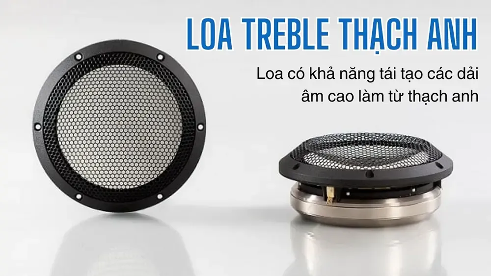 Loa treble thạch anh là chiếc loa có khả năng tái tạo các dải âm cao làm từ thạch anh