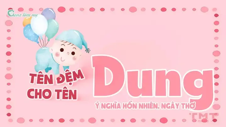 Tên Đệm Cho Tên Dung Mang Ý Nghĩa Hồn Nhiên, Ngây Thơ