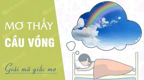 Giải mã ý nghĩa và con số may mắn khi nằm mơ thấy cầu vồng