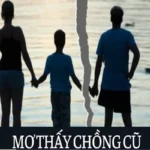 Giải mã giấc mơ về chồng cũ