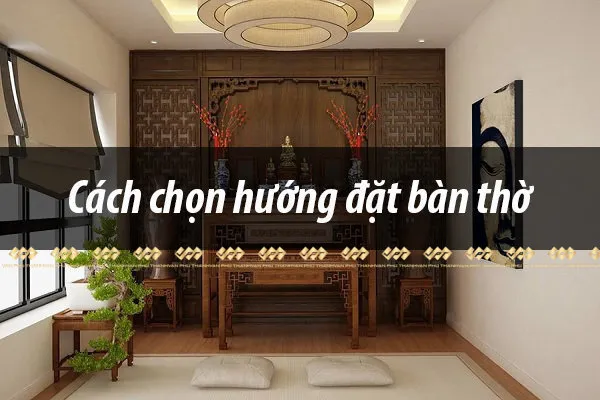 Bàn thờ mang ý nghĩa tâm linh nên hướng đặt bàn thờ rất quan trọng.