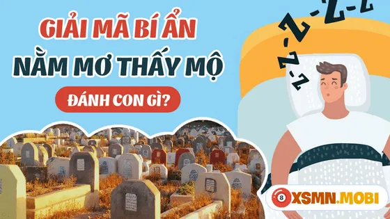 Tra cứu con số may mắn khi mơ thấy mộ phần