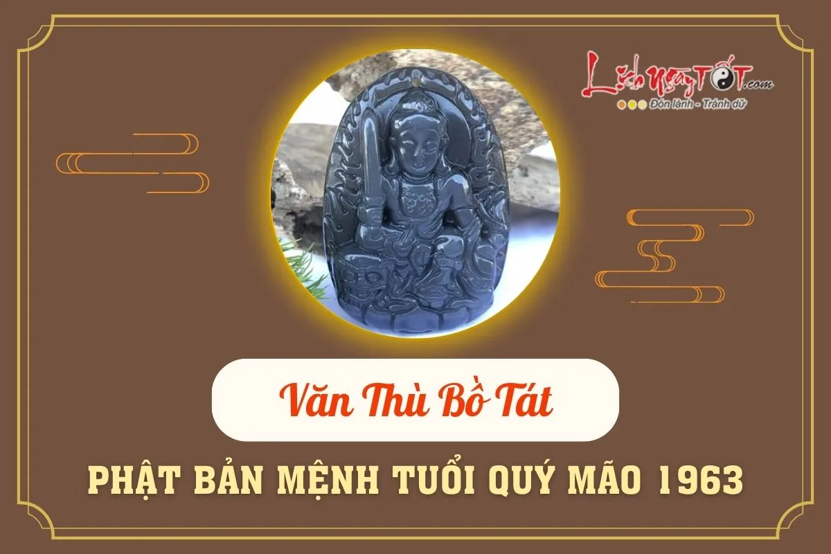 Phật bản mệnh Văn Thù Bồ Tát hộ mệnh người sinh năm 1963 tuổi con gì