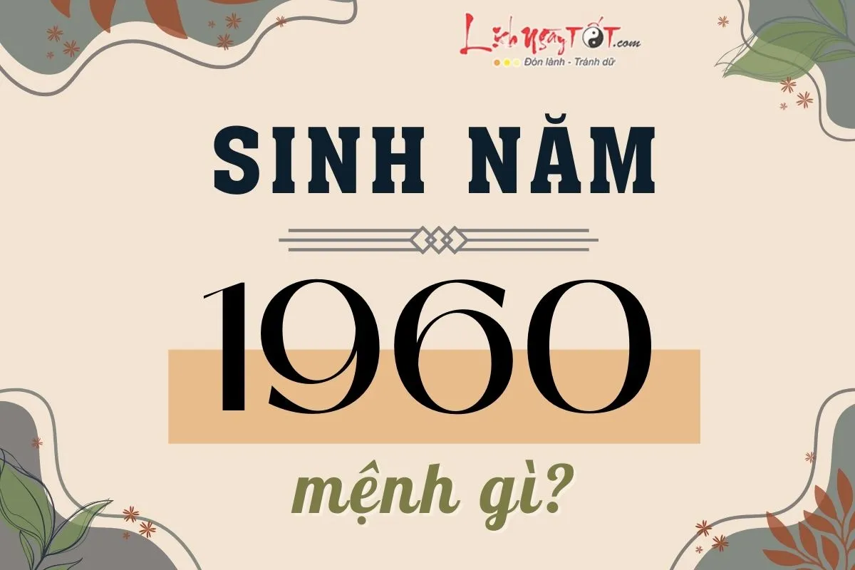 Năm 1960 Tuổi Con Gì? Luận Giải Tử Vi Và Phong Thủy Canh Tý 2026 3 Bảng tra cứu chi tiết vận mệnh người sinh năm 1960 giúp xác định màu sắc và hướng hợp phong thủy