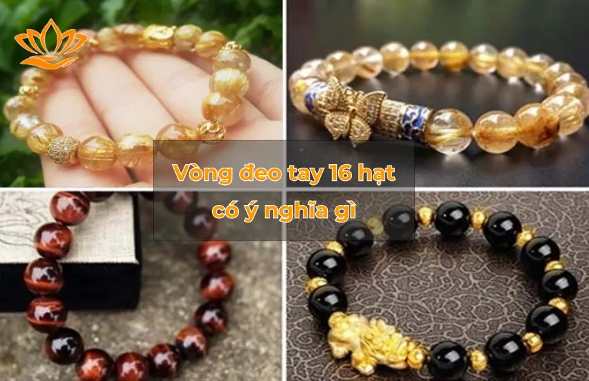 Vòng tay 16 hạt có ý nghĩa gì