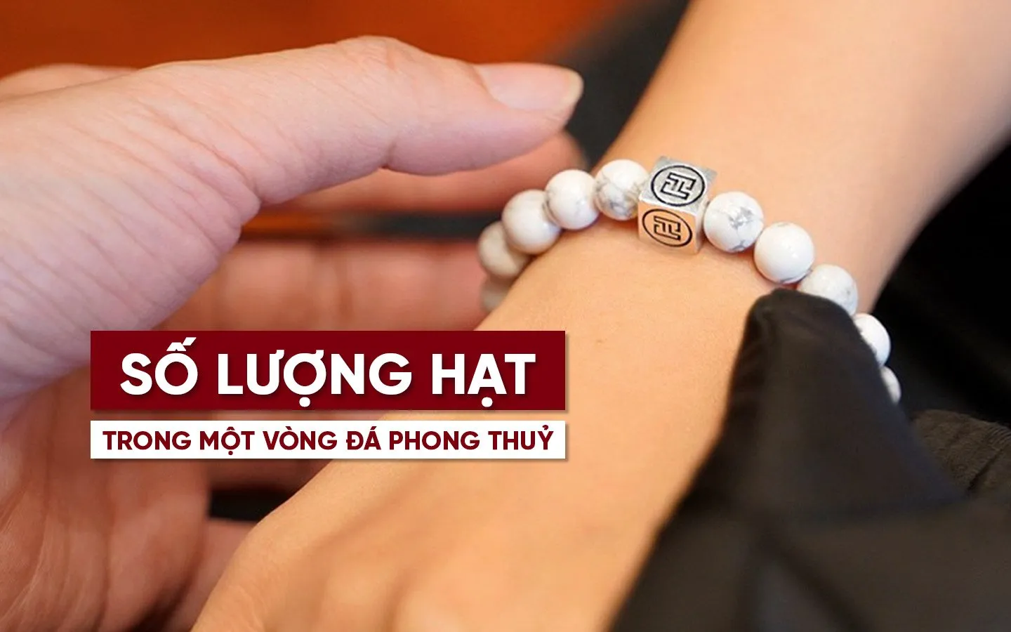 Vòng Đá Phong Thủy Nên Đeo Bao Nhiêu Hạt Để Đón Tài Lộc Năm 2026? 18 Số lượng hạt vòng đá phong thủy