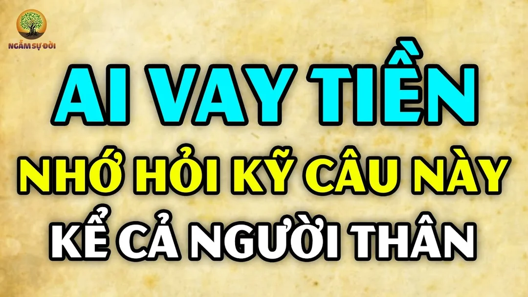 Ai vay tiền cũng phải hỏi thật kỹ 3 câu này