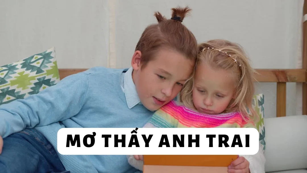 Giải mã giấc mơ thấy anh trai và con số may mắn