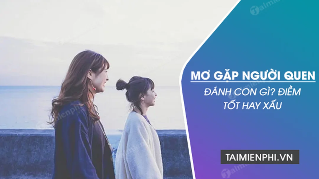 mo thay gap nguoi quen danh con gi qua bang so so mo