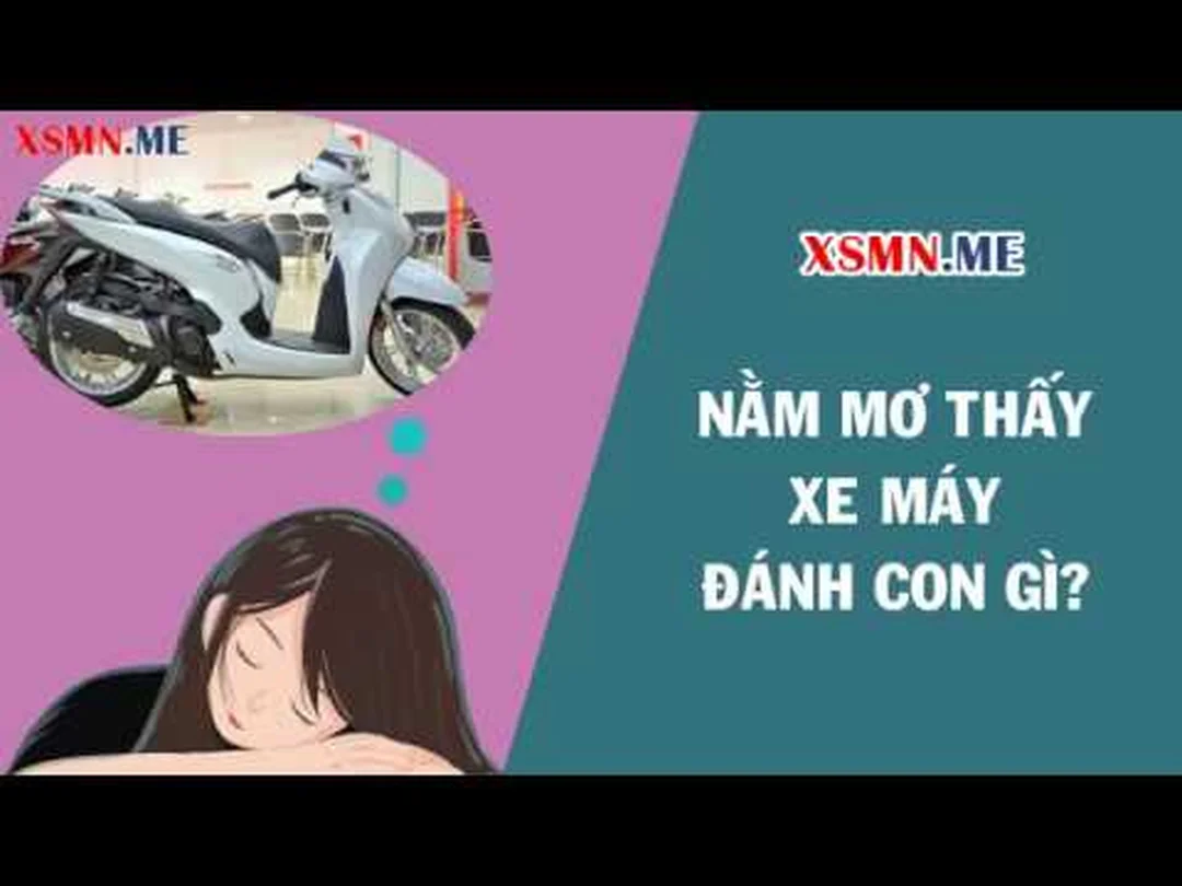 mơ thấy xe máy đánh số gì qua video giải mã giấc mơ thấy xe